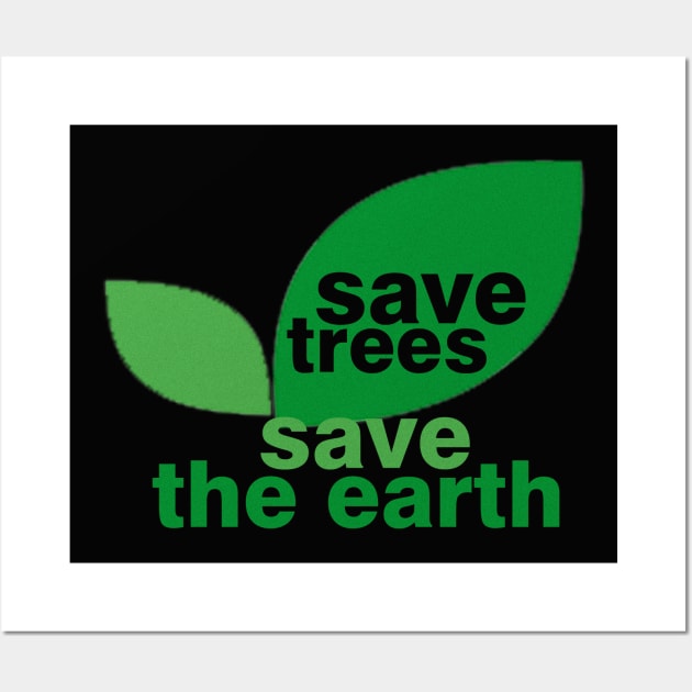 Save Trees Save the Earth Wall Art by ESDesign